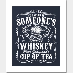 I'd Rather Be Someone's Est 1895 Shot Of Whiskey Than Everyone's Cup Of Tea Posters and Art